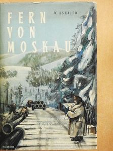 Wassili Ashajew - Fern von Moskau [antikvár]