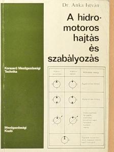 Dr. Anka István - A hidromotoros hajtás és szabályozás [antikvár]