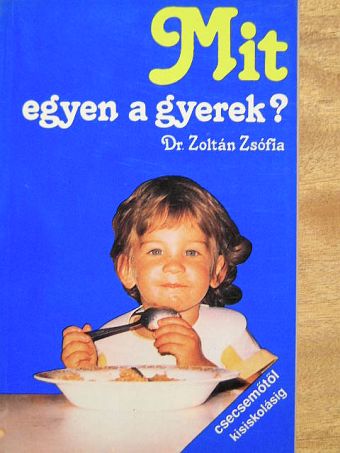 Dr. Zoltán Zsófia - Mit egyen a gyerek? [antikvár]