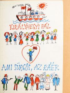 Királyhegyi Pál - Ami sürgős, az ráér [antikvár]
