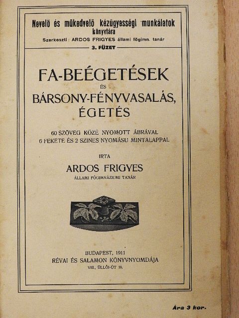 Ardos Frigyes - Fa-beégetések és bársony-fényvasalás, égetés [antikvár]
