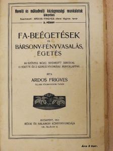 Ardos Frigyes - Fa-beégetések és bársony-fényvasalás, égetés [antikvár]