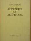 Szele Tibor - Bevezetés az algebrába [antikvár]