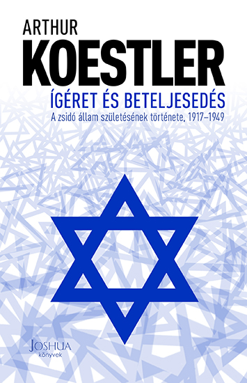 Arthur Koestler - Ígéret és beteljesedés - A zsidó állam születésének története, 1917-1949 [szépséghibás]