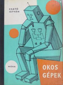 Csató István - Okos gépek [antikvár]