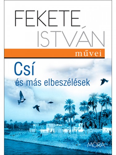 FEKETE ISTVÁN - Csí és más elbeszélések [eKönyv: epub, mobi]