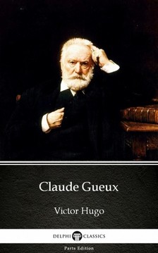 Delphi Classics Victor Hugo, - Claude Gueux by Victor Hugo - Delphi Classics (Illustrated) [eKönyv: epub, mobi]