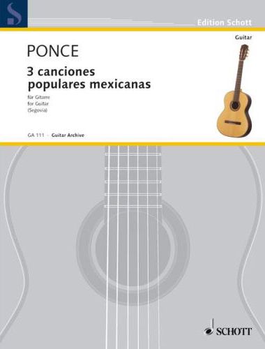 PONCE - 3 CANCIONES POPULARES MEXICANAS FÜR GITARRE (SEGOVIA)