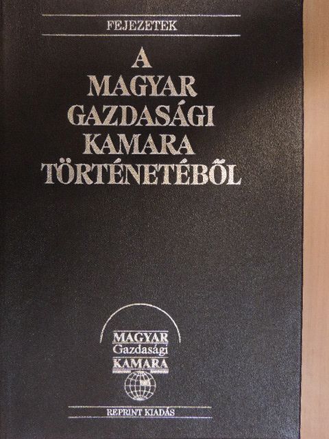 Fejezetek a Magyar Gazdasági Kamara történetéből [antikvár]
