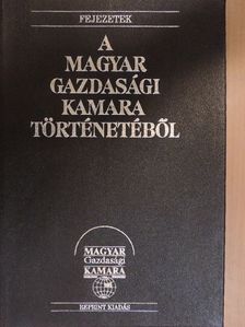 Fejezetek a Magyar Gazdasági Kamara történetéből [antikvár]
