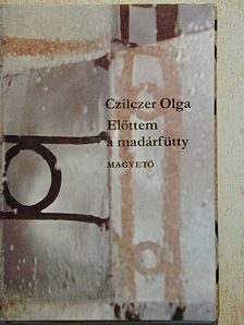 Czilczer Olga - Előttem a madárfütty [antikvár]