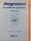 Jean Durlach - Magnesium in clinical practice [antikvár]