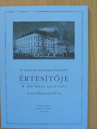 A ceglédi Kossuth Lajos Gimnázium értesítője a 2000/2001-es tanévről [antikvár]