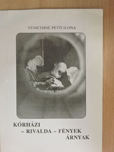 Némethné Pető Ilona - Kórházi - rivalda - fények árnyak (dedikált példány) [antikvár]