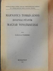 Galla Ferenc - Marnavics Tomkó János boszniai püspök magyar vonatkozásai [antikvár]