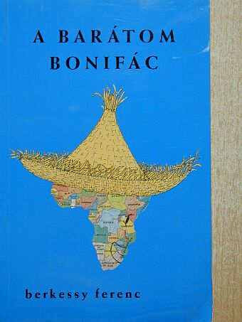 Berkessy Ferenc - A barátom Bonifác [antikvár]