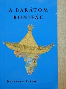 Berkessy Ferenc - A barátom Bonifác [antikvár]