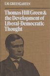I. M. Greengarten - Thomas Hill Green and the Development of Liberal-Democratic Thought [antikvár]