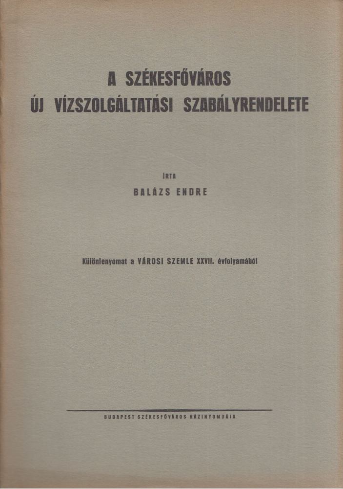Balázs Endre - A székesfőváros új vízszolgáltatási szabályrendelete [antikvár]