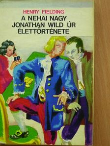 Henry Fielding - A néhai nagy Jonathan Wild úr élettörténete [antikvár]