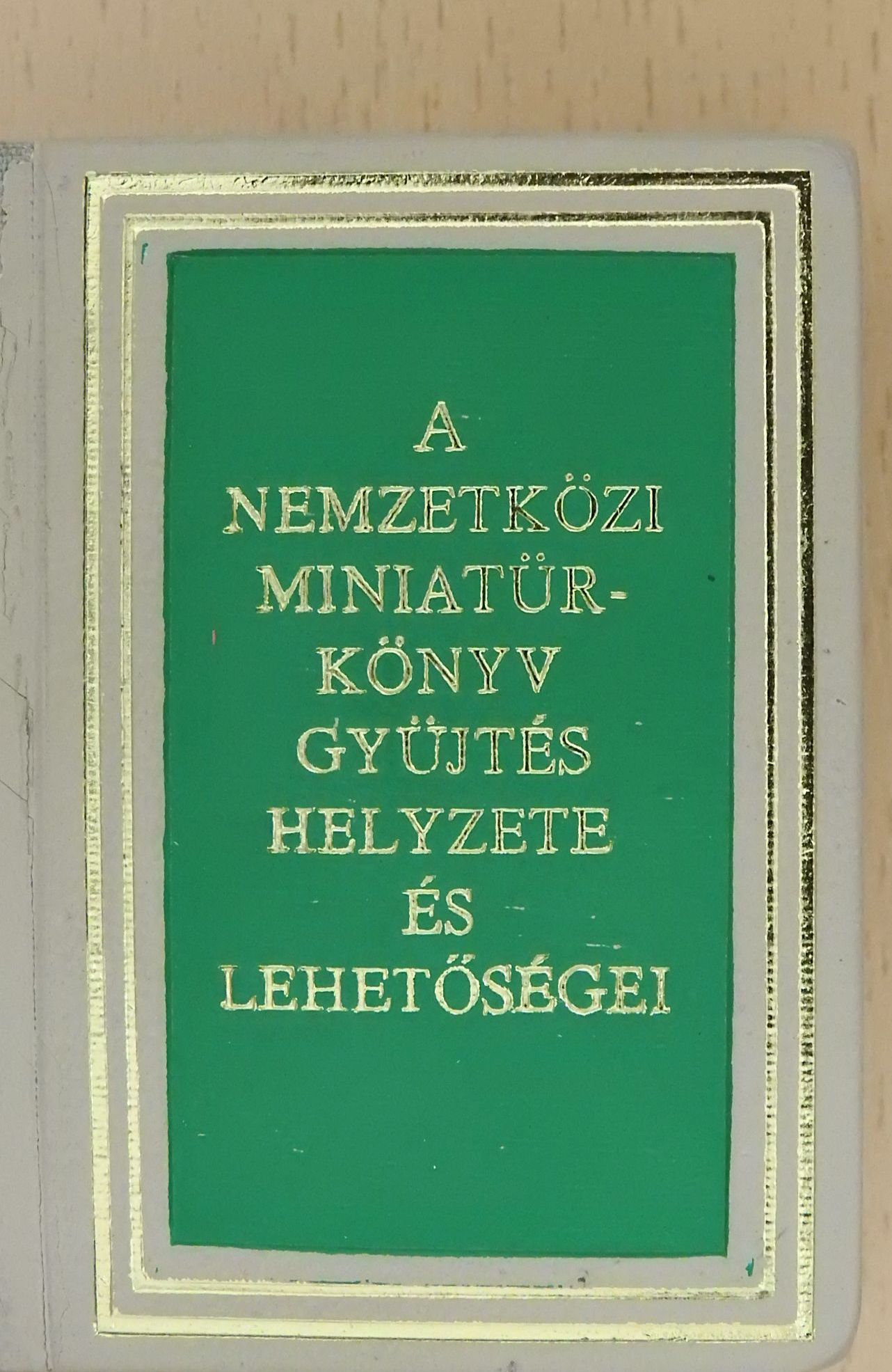 Janka Gyula - A nemzetközi miniatűrkönyv gyűjtés helyzete és lehetőségei (minikönyv) (számozott) [antikvár]