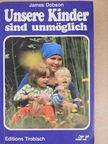 James Dobson - Unsere Kinder sind unmöglich [antikvár]