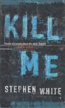 Stephen White - Kill Me [antikvár]