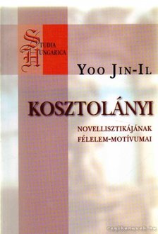 Yoo Jin-il - Kosztolányi novellisztikájának félelem-motívumai [antikvár]