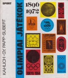 Gy. Papp László, Subert Zoltán, Kahlich Endre - Olimpiai játékok 1896-1972 [antikvár]