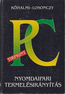 Kőhalmi Kálmán, Losonczy György - PC-s termelésirányítás a nyomdaiparban [antikvár]
