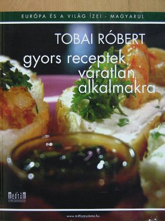 Tobai Róbert - Gyors receptek váratlan alkalmakra [antikvár]