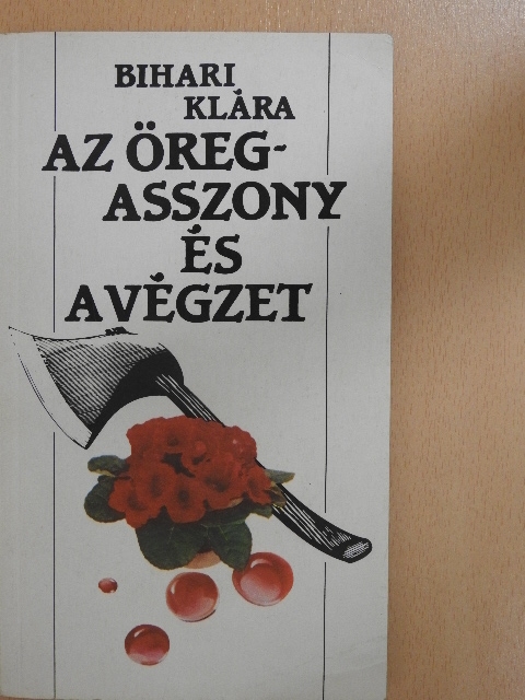 Bihari Klára - Az öregasszony és a végzet [antikvár]