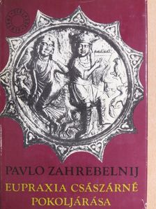 Pavlo Zahrebelnij - Eupraxia császárné pokoljárása [antikvár]