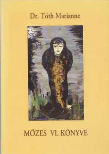 Tóth Marianne - Mózes VI. könyve [antikvár]