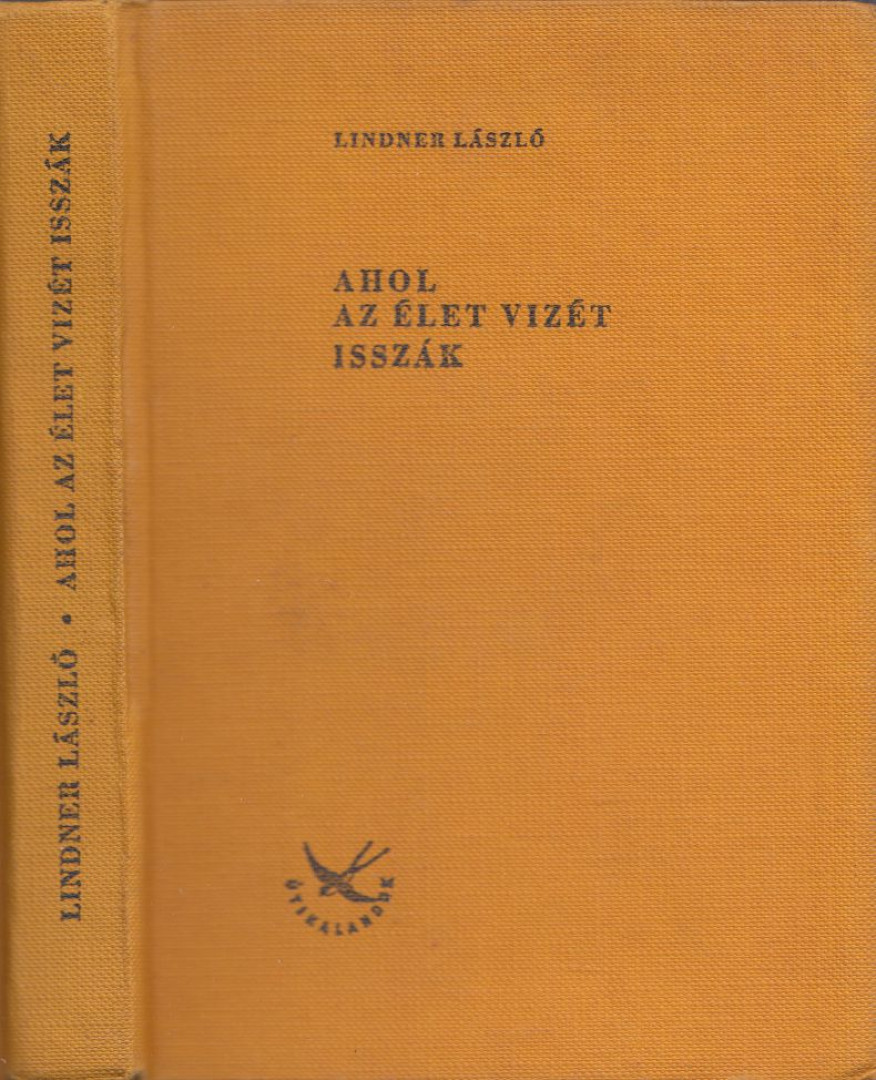 LINDNER LÁSZLÓ - Ahol az Élet Vizét isszák [antikvár]