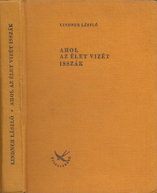 LINDNER LÁSZLÓ - Ahol az Élet Vizét isszák [antikvár]