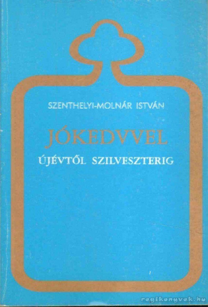 SZENTHELYI-MOLNÁR ISTVÁN - Jókedvvel újévtől szilveszterig [antikvár]