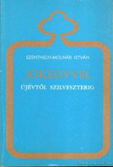 SZENTHELYI-MOLNÁR ISTVÁN - Jókedvvel újévtől szilveszterig [antikvár]