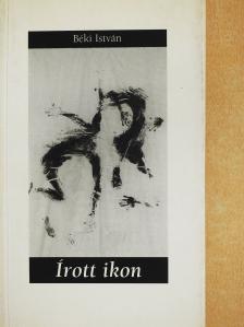 Béki István - Írott ikon (dedikált példány) [antikvár]