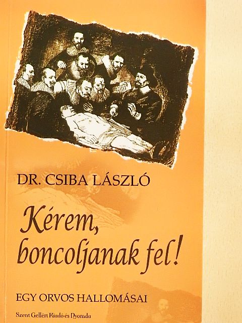 Dr. Csiba László - Kérem, boncoljanak fel! [antikvár]