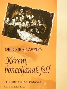 Dr. Csiba László - Kérem, boncoljanak fel! [antikvár]