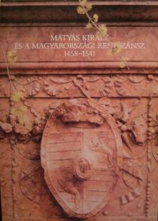 Mátyás király és a magyarországi reneszánsz 1458-1541 [antikvár]
