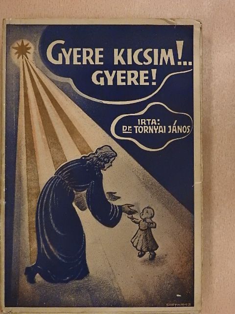 Dr. Tornyai János - Gyere kicsim!... Gyere! [antikvár]