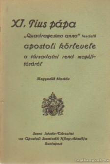 XI. Pius - XI. Pius pápa Quadragesimo anno kezdetű apostoli körlevele a társadalmi rend megújításáról [antikvár]
