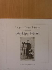 Lugosi Lugo László - Fényképművészet [antikvár]