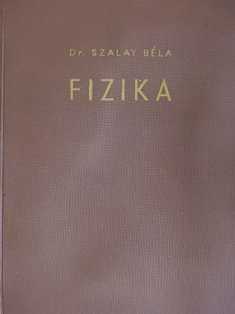 Dr. Szalay Béla - Fizika [antikvár]