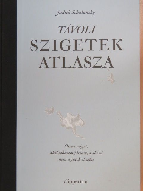 Judith Schalansky - Távoli szigetek atlasza [antikvár]
