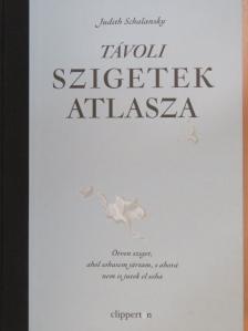 Judith Schalansky - Távoli szigetek atlasza [antikvár]