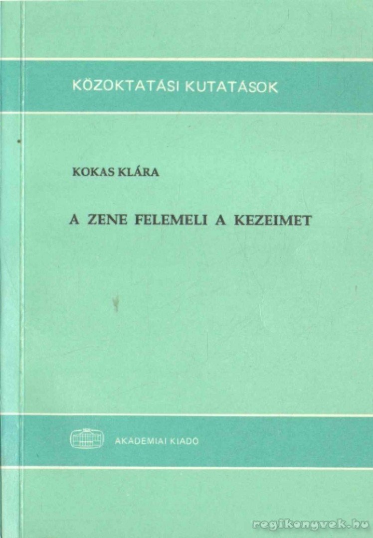 Kokas Klára - A zene felemeli a kezeimet [antikvár]