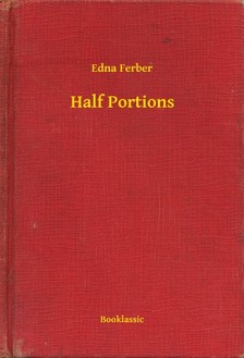 Ferber, Edna - Half Portions [eKönyv: epub, mobi]